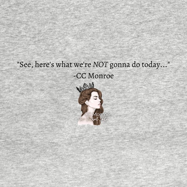 What we're not gonna do... by CC Monroe Merchandise